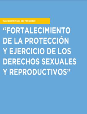 Evaluación : “Fortalecimiento de la protección y ejercicio de los Derechos Sexuales y Reproductivos”