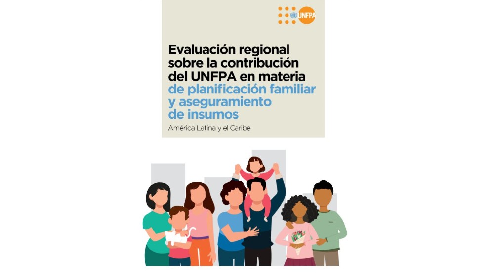 Evaluación regional sobre la contribución del UNFPA en materia de planificación familiar y aseguramiento de insumos