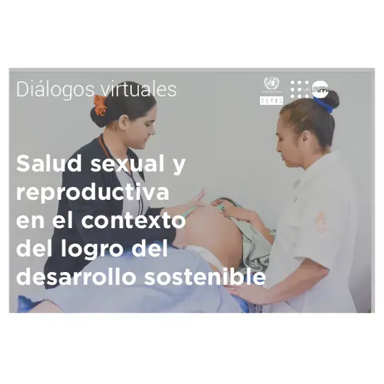 Diálogo virtual: Los efectos de la pandemia del COVID-19, desafíos para la salud sexual y reproductiva en el contexto del logro del desarrollo sostenible