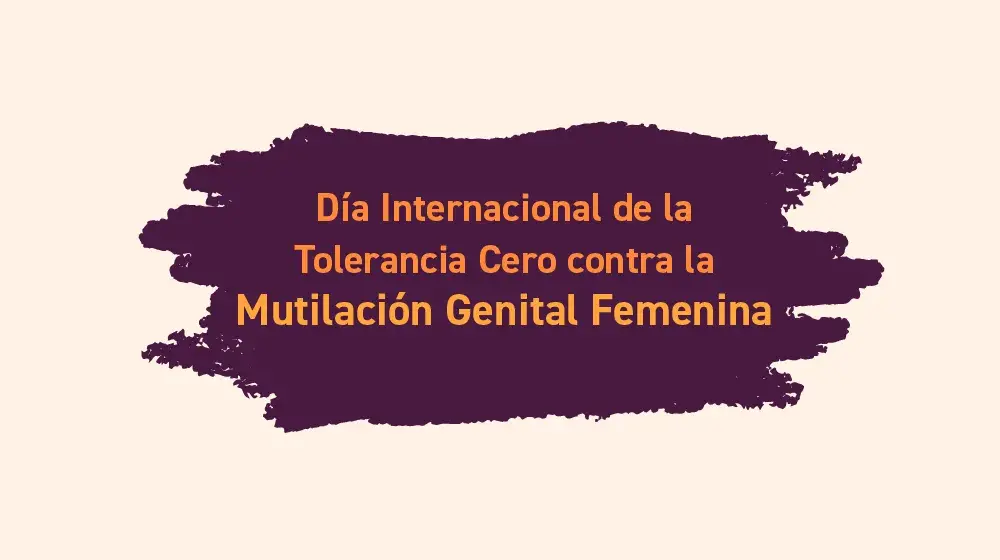 Día Internacional de Tolerancia Cero con la Mutilación Genital Femenina