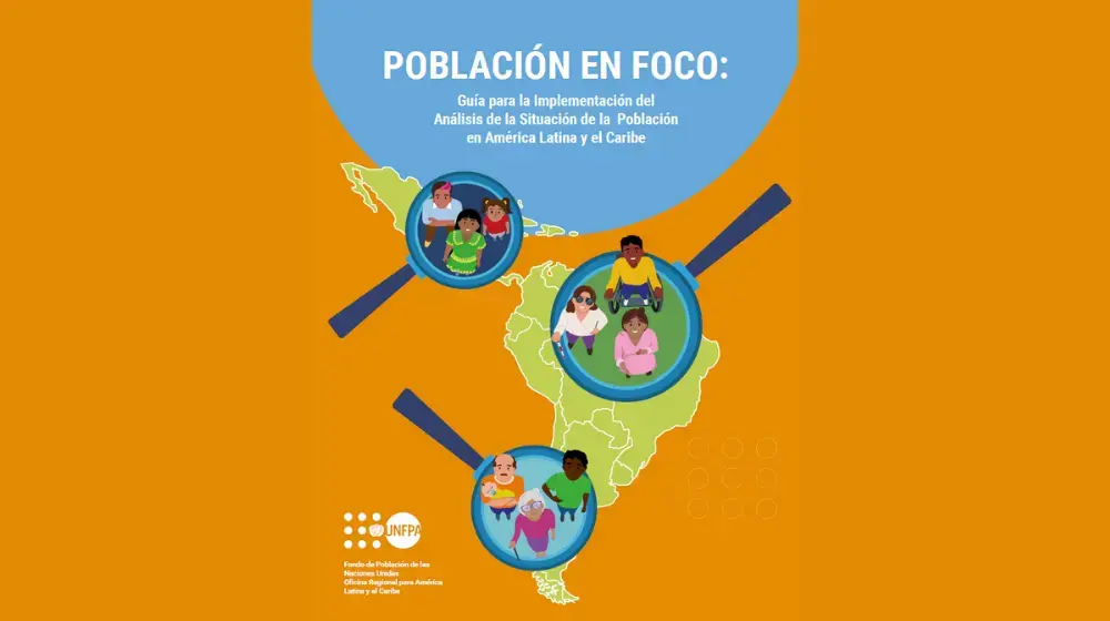 Guía para la Implementación del Análisis de la Situación de la Población en América Latina y el Caribe: Población en Foco