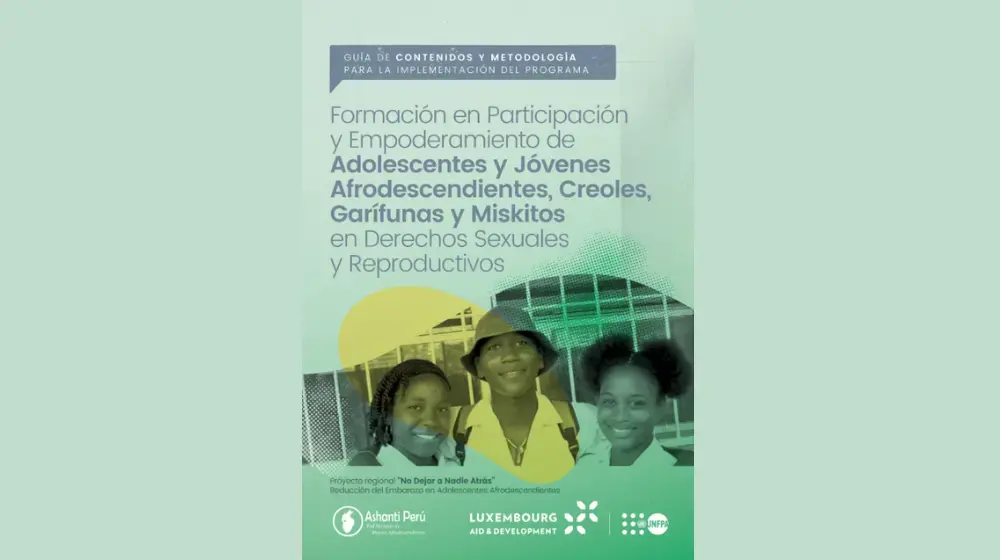 Guía de contenidos y metodología para la implementación del Programa de Formación en Participación y Empoderamiento de Adolescentes y Jóvenes Afrodescendientes, Creoles, Garífunas y Miskitos en Derechos Sexuales y Reproductivos