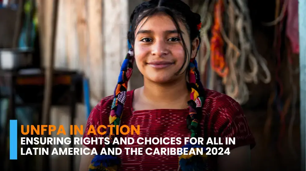 UNFPA in Action: Ensuring rights and choices for all in Latin America and the Caribbean 2024