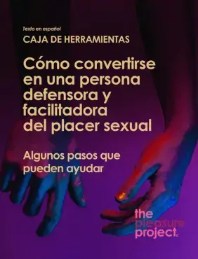 Caja de herramientas: Cómo convertirse en una persona defensora y facilitadora del placer sexual