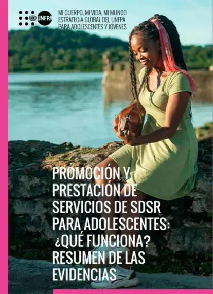 Guías Operacionales de "Mi Cuerpo, Mi Vida, Mi Mundo": Promoción y prestación de servicios de SDSR para adolescentes: ¿Qué funciona? Resumen de evidencias