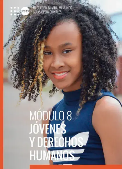 Guías Operacionales de "Mi Cuerpo, Mi Vida, Mi Mundo": Módulo 8 - Jóvenes y Derechos Humanos