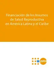 Financiación de los Insumos de Salud Reproductiva en América Latina y el Caribe