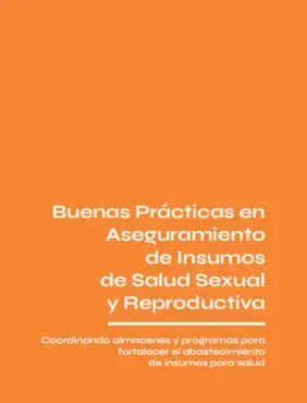 Buenas prácticas en aseguramiento de insumos de salud sexual y reproductiva: Coordinando almacenes y programas para fortalecer el abastecimientos de insumos