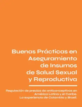 Buenas prácticas en aseguramiento de insumos de salud sexual y reproductiva: Regulación de precios de anticonceptivos en América Latina y el Caribe. La experiencia de Colombia y Brasil.