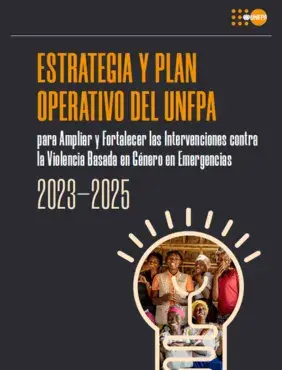 Estrategia y Plan Operativo del UNFPA para Ampliar y Fortalecer las Intervenciones contra la Violencia Basada en Género en Emergencias 2023-2025