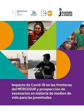 Impacto de Covid-19 en las fronteras del MERCOSUR y prospección de escenarios en materia de medios de vida para las juventudes