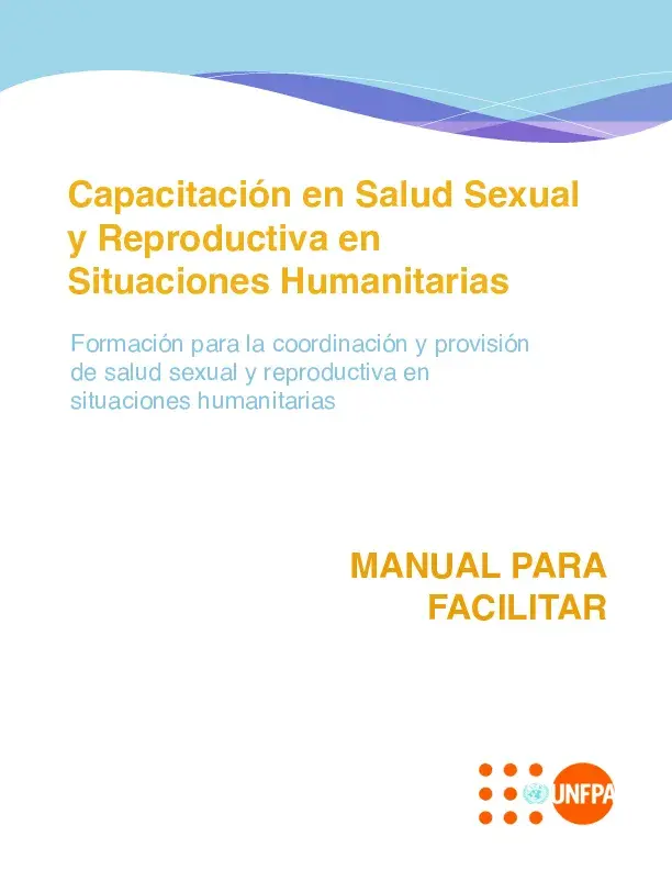 Capacitación en Salud Sexual y Reproductiva en Situaciones Humanitarias: Manual para Facilitar 