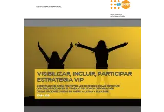 Visibilizar, incluir, participar. Estrategia VIP. Orientaciones para promover los derechos de las personas con discapacidad en el trabajo del Fondo de Población de las Naciones Unidas en América Latina y el Caribe