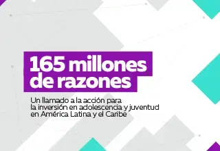 165 Millones de Razones: Un llamado a la Acción para la Inversión en Adolescencia y Juventud en América Latina y el Caribe