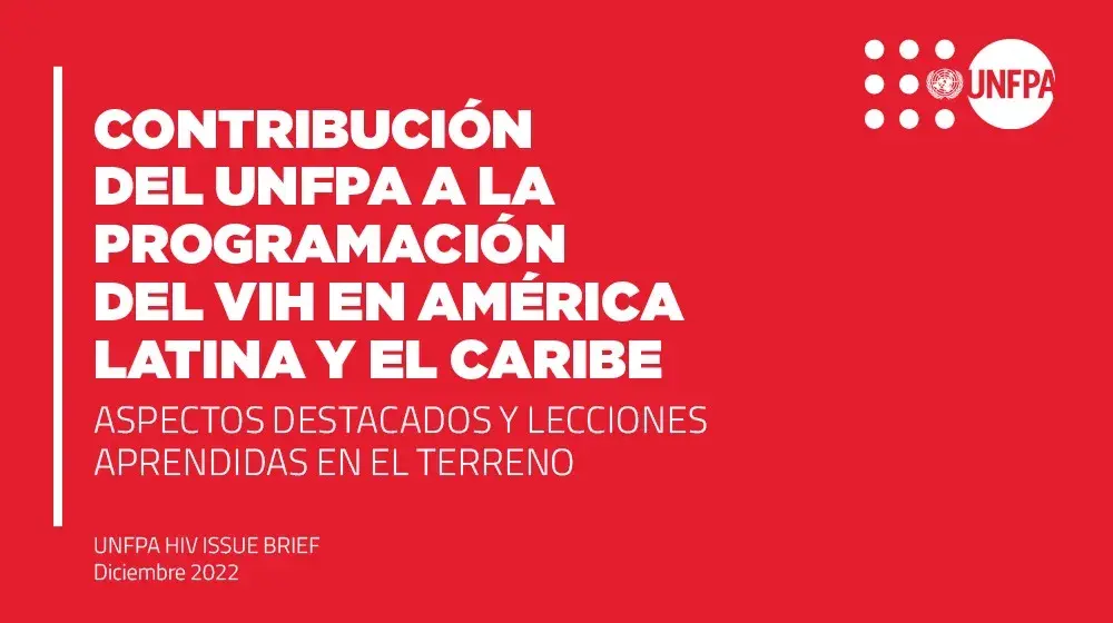 Contribución del UNFPA a la programación del VIH en América Latina y el Caribe. Aspectos destacados y lecciones aprendidas en terreno