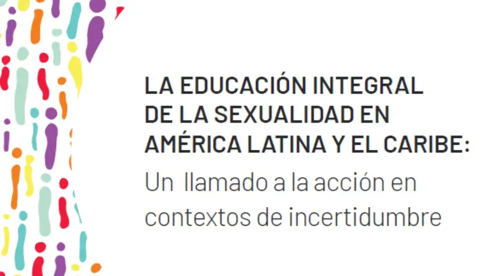 La educación integral de la sexualidad en América Latina y el Caribe: Un llamado a la acción en contextos de incertidumbre