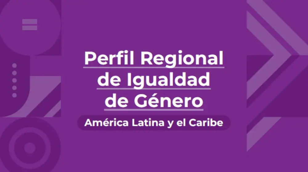 Perfil Regional de Igualdad de Género América Latina y el Caribe