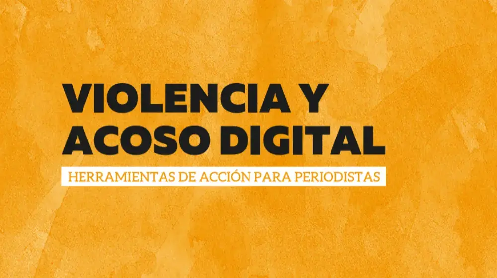 Violencia y acoso digital: Herramientas de acción para periodistas