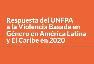 Respuesta del UNFPA a la Violencia Basada en Género en América Latina y El Caribe en 2020