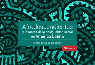 Síntesis: Afrodescendientes y la matriz de la desigualdad social en América Latina: retos para la inclusión 