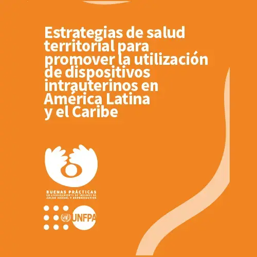 Estrategias de salud territorial para promover la utilización de dispositivos intrauterinos en América Latina y el Caribe